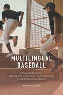 Multilingual Baseball: Language Learning, Identity, and Intercultural Communication in the Transnational Game