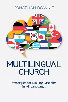 Multilingual Church: Strategies for Making Disciples in All Languages - Downie, Jonathan