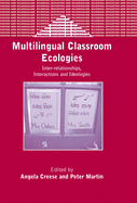 Multilingual Classroom Ecologies: Inter-Relationship, Interactions and Ideologies