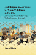 Multilingual Classrooms for Young Children in the UK: Advancing Diversity Through Technology and Research