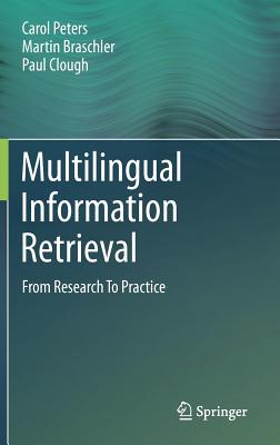 Multilingual Information Retrieval: From Research to Practice - Peters, Carol, and Braschler, Martin, and Clough, Paul