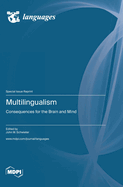 Multilingualism: Consequences for the Brain and Mind