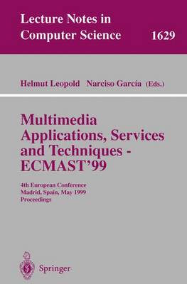Multimedia Applications, Services and Techniques - Ecmast'99: 4th European Conference, Madrid, Spain, May 26-28, 1999, Proceedings - Leopold, Helmut (Editor), and Garcia, Narciso (Editor)