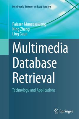 Multimedia Database Retrieval: Technology and Applications - Muneesawang, Paisarn, and Zhang, Ning, and Guan, Ling