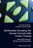 Multimedia Encoding for Access Control with Traitor Tracing - Balancing Secrecy, Privacy and Traceability - Karthik, Kannan, and Hatzinakos, Dimitrios