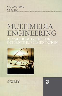 Multimedia Engineering: A Practical Guide for Internet Implementation - Fong, A C M, Dr., and Hui, S C, Dr., and Hong, Guanyue