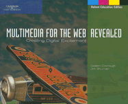 Multimedia for the Web: Revealed: Creating Digital Excitement - Shuman, Jim, and Coorough, Calleen