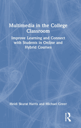 Multimedia in the College Classroom: Improve Learning and Connect with Students in Online and Hybrid Courses