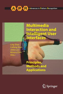 Multimedia Interaction and Intelligent User Interfaces: Principles, Methods and Applications - Shao, Ling, Dr. (Editor), and Shan, Caifeng (Editor), and Luo, Jiebo (Editor)
