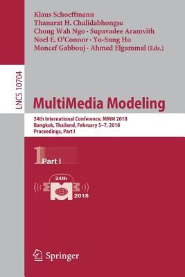 Multimedia Modeling: 24th International Conference, MMM 2018, Bangkok, Thailand, February 5-7, 2018, Proceedings, Part I - Schoeffmann, Klaus (Editor), and Chalidabhongse, Thanarat H (Editor), and Ngo, Chong Wah (Editor)