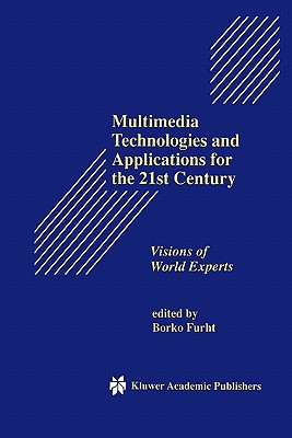 Multimedia Technologies and Applications for the 21st Century: Visions of World Experts - Furht, Borko (Editor)