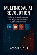 Multimodal AI Revolution: Unifying Vision, Language, and Beyond in Next-Gen Artificial Intelligence