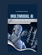 Multimodal AI: The Future of Intelligent Systems - A Comprehensive Exploration
