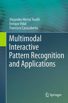 Multimodal Interactive Pattern Recognition and Applications - Toselli, Alejandro Hctor, and Vidal, Enrique, and Casacuberta, Francisco