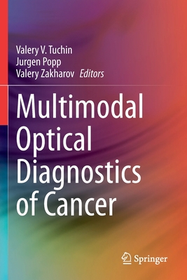 Multimodal Optical Diagnostics of Cancer - Tuchin, Valery V. (Editor), and Popp, Jrgen (Editor), and Zakharov, Valery (Editor)