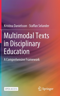 Multimodal Texts in Disciplinary Education: A Comprehensive Framework - Danielsson, Kristina, and Selander, Staffan