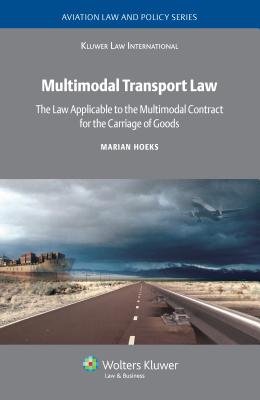 Multimodal Transport Law: The Law Applicable to the Multimodal Contract for the Carriage of Goods - Hoeks, Marian