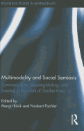 Multimodality and Social Semiosis: Communication, Meaning-Making, and Learning in the Work of Gunther Kress