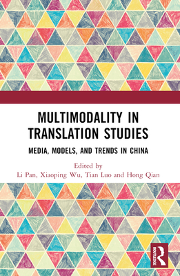 Multimodality in Translation Studies: Media, Models, and Trends in China - Pan, Li (Editor), and Wu, Xiaoping (Editor), and Luo, Tian (Editor)