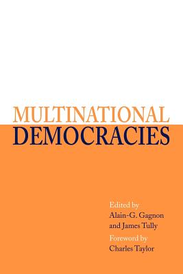 Multinational Democracies - Gagnon, Alain-G (Editor), and Tully, James (Editor)
