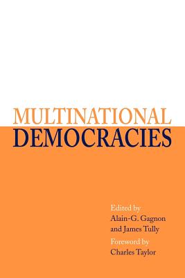 Multinational Democracies - Gagon, Alain-G (Editor), and Tully, James (Editor), and Gagnon, Alain (Editor)