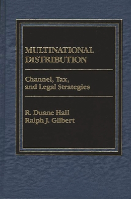 Multinational Distribution: Channel, Tax and Legal Strategies - Gilbert, Ralph