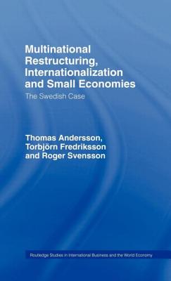 Multinational Restructuring, Internationalization and Small Economies: The Swedish Case - Andersson, Thomas, and Fredriksson, Torbjorn, and Svensson, Roger