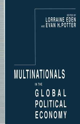 Multinationals in the Global Political Economy - Eden, Lorraine (Editor), and Potter, Evan H (Editor)