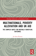 Multinationals, Poverty Alleviation and UK Aid: The Complex Quest for Mutually Beneficial Outcomes