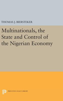 Multinationals, the State and Control of the Nigerian Economy - Biersteker, Thomas J.