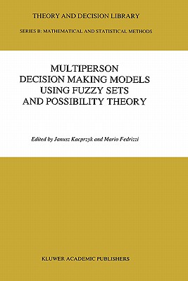 Multiperson Decision Making Models Using Fuzzy Sets and Possibility Theory - Kacprzyk, J (Editor), and Fedrizzi, Mario (Editor)
