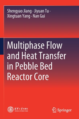 Multiphase Flow and Heat Transfer in Pebble Bed Reactor Core - Jiang, Shengyao, and Tu, Jiyuan, and Yang, Xingtuan