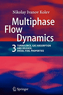 Multiphase Flow Dynamics 3: Turbulence, Gas Absorption and Release, Diesel Fuel Properties