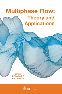 Multiphase Flow: Theory and Applications - Vorobieff, P. (Editor), and Brebbia, C. A. (Editor)