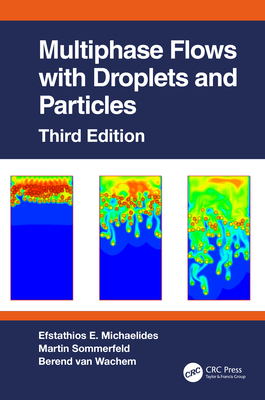 Multiphase Flows with Droplets and Particles, Third Edition - Michaelides, Efstathios E, and Sommerfeld, Martin, and Van Wachem, Berend