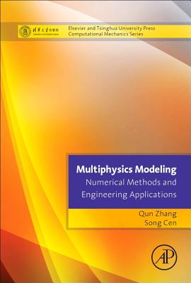 Multiphysics Modeling: Numerical Methods and Engineering Applications: Tsinghua University Press Computational Mechanics Series - Zhang, Qun (Editor), and Cen, Song (Editor)