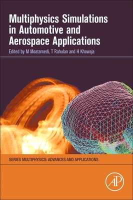 Multiphysics Simulations in Automotive and Aerospace Applications - Moatamedi, Mojtaba (Editor), and Khawaja, Hassan (Editor)