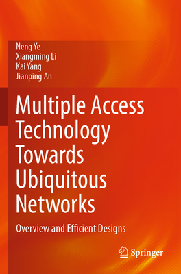Multiple Access Technology Towards Ubiquitous Networks: Overview and Efficient Designs - Ye, Neng, and Li, Xiangming, and Yang, Kai