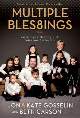 Multiple Blessings: Surviving to Thriving with Twins and Sextuplets - Gosselin, Jon, and Carson, Beth