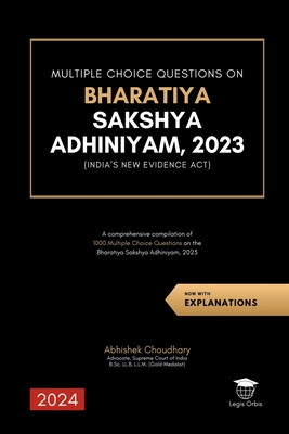 Multiple Choice Questions on Bharatiya Sakshya Adhiniyam, 2023: A comprehensive compilation of 1000 Multiple Choice Questions on the Bharatiya Sakshya Adhiniyam, 2023 (New Indian Evidence Act) - Abhishek Choudhary