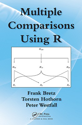Multiple Comparisons Using R - Bretz, Frank, and Hothorn, Torsten, and Westfall, Peter