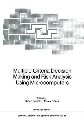 Multiple Criteria Decision Making and Risk Analysis Using Microcomputers - Karpak, Birsen (Editor), and Zionts, Stanley (Editor)
