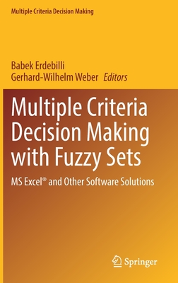 Multiple Criteria Decision Making with Fuzzy Sets: MS Excel and Other Software Solutions - Erdebilli, Babek (Editor), and Weber, Gerhard-Wilhelm (Editor)