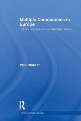 Multiple Democracies in Europe: Political Culture in New Member States - Blokker, Paul