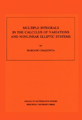 Multiple Integrals in the Calculus of Variations and Nonlinear Elliptic Systems. (Am-105), Volume 105 - Giaquinta, Mariano