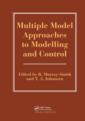 Multiple Model Approaches To Nonlinear Modelling And Control - Murray-Smith, R (Editor), and Johansen, T (Editor)