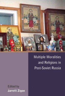 Multiple Moralities and Religions in Post-Soviet Russia - Zigon, Jarrett (Editor)