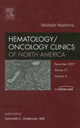 Multiple Myelomas, an Issue of Hematology / Oncology Clinics: Volume 21-6 - Anderson, Kenneth C