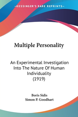 Multiple Personality: An Experimental Investigation Into The Nature Of Human Individuality (1919) - Sidis, Boris, and Goodhart, Simon P