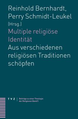 Multiple Religiose Identitat: Aus Verschiedenen Religiosen Traditionen Schopfen - Bernhardt, Reinhold (Editor), and Schmidt-Leukel, Perry (Editor)